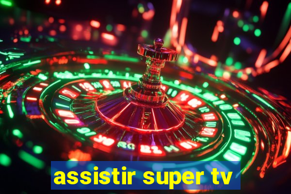 assistir super tv